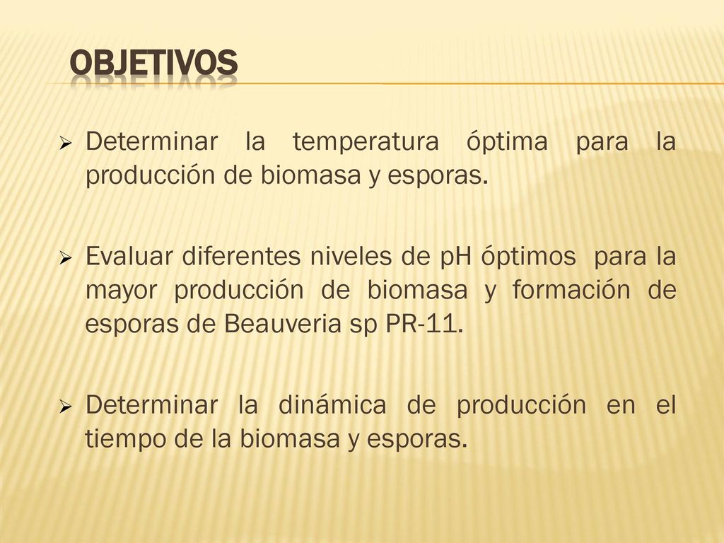 OBJETIVOS Determinar la temperatura óptima para la producción de biomasa y esporas.