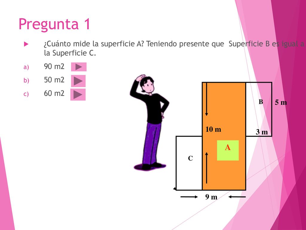 Pregunta 1 ¿Cuánto mide la superficie A Teniendo presente que Superficie B es igual a la Superficie C.