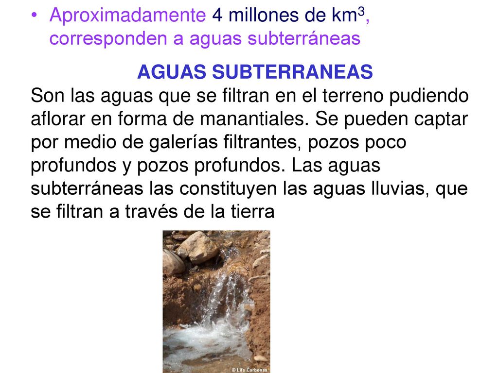 Aproximadamente 4 millones de km3, corresponden a aguas subterráneas