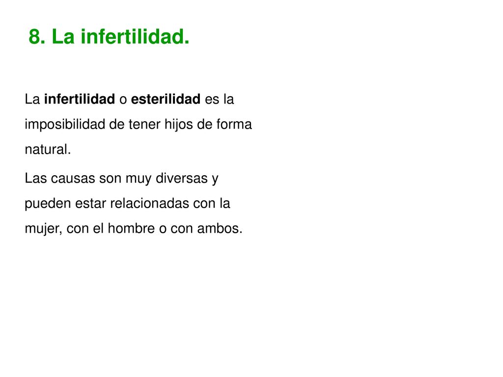 8. La infertilidad. La infertilidad o esterilidad es la imposibilidad de tener hijos de forma natural.
