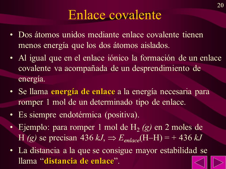 Enlace covalente Dos átomos unidos mediante enlace covalente tienen menos energía que los dos átomos aislados.