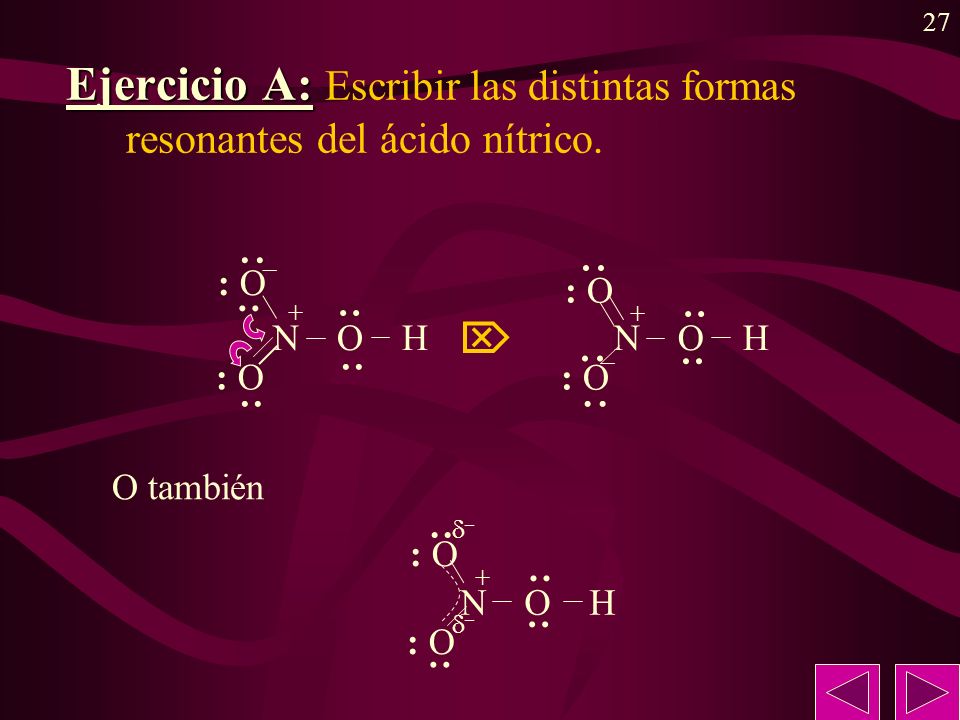 Ejercicio A: Escribir las distintas formas resonantes del ácido nítrico.