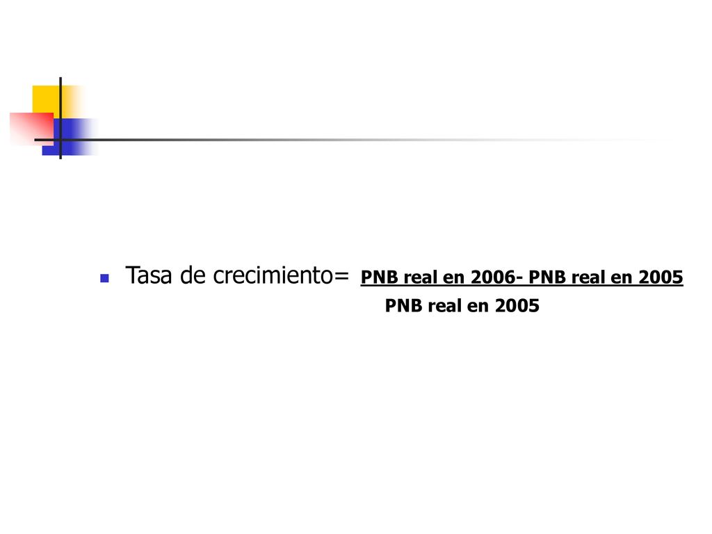 Tasa de crecimiento= PNB real en PNB real en 2005