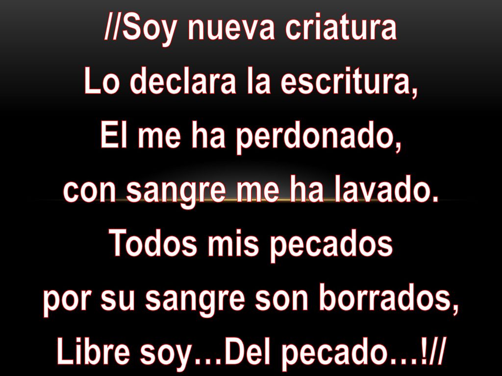 Lo declara la escritura, El me ha perdonado, con sangre me ha lavado.