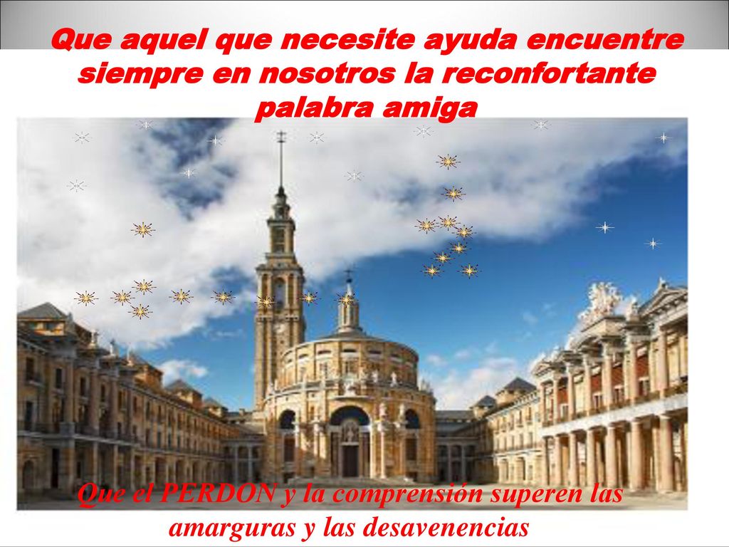 Que aquel que necesite ayuda encuentre siempre en nosotros la reconfortante palabra amiga