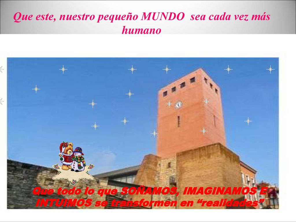 Que este, nuestro pequeño MUNDO sea cada vez más humano