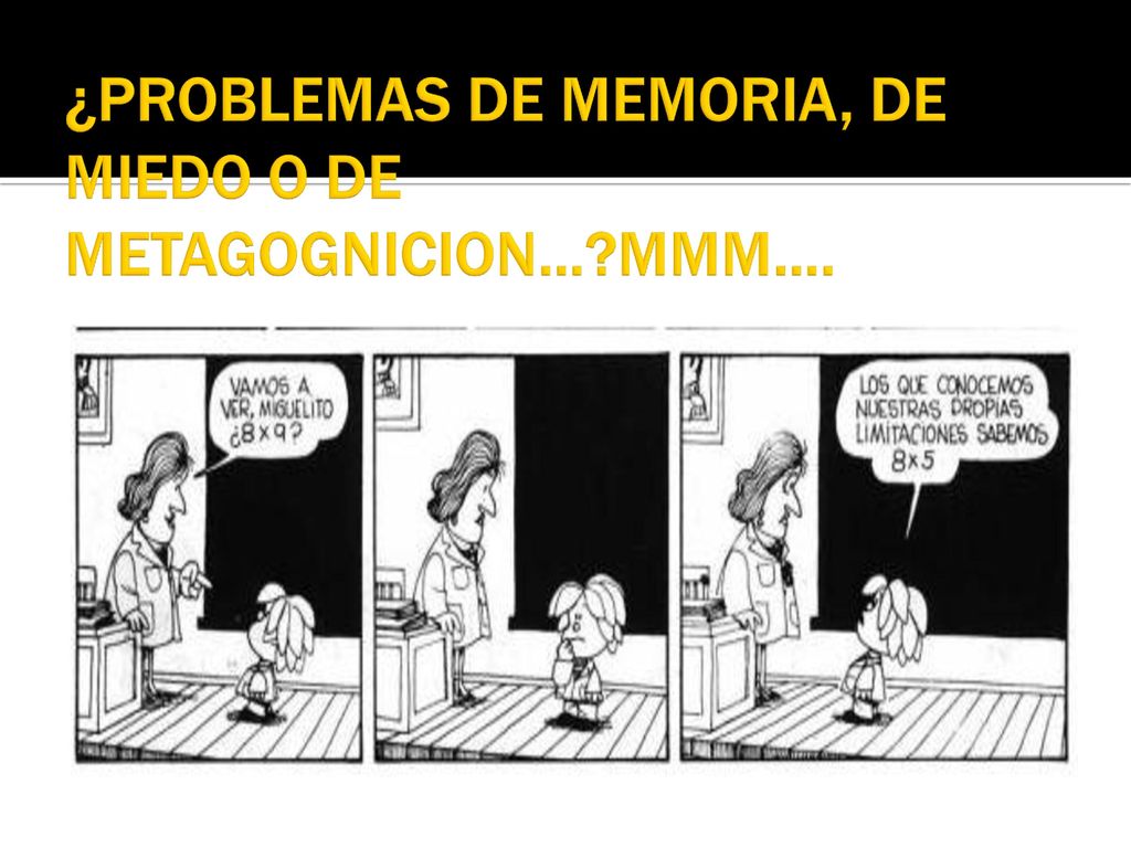 ¿PROBLEMAS DE MEMORIA, DE MIEDO O DE METAGOGNICION… MMM….