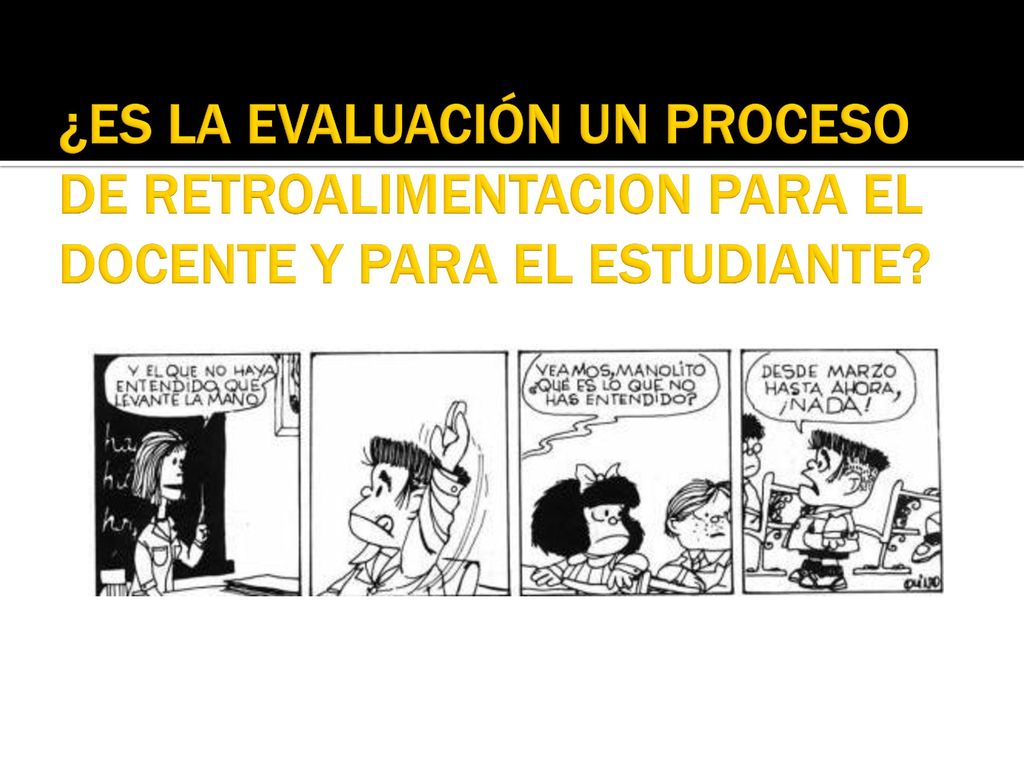 ¿ES LA EVALUACIÓN UN PROCESO DE RETROALIMENTACION PARA EL DOCENTE Y PARA EL ESTUDIANTE