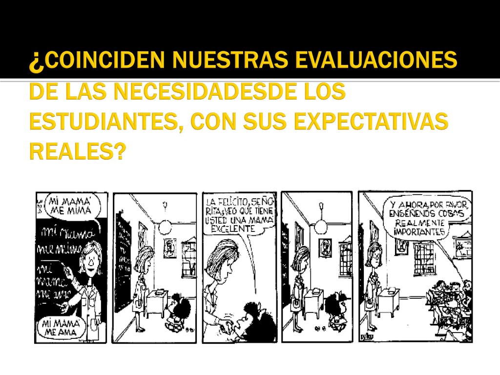 ¿COINCIDEN NUESTRAS EVALUACIONES DE LAS NECESIDADESDE LOS ESTUDIANTES, CON SUS EXPECTATIVAS REALES