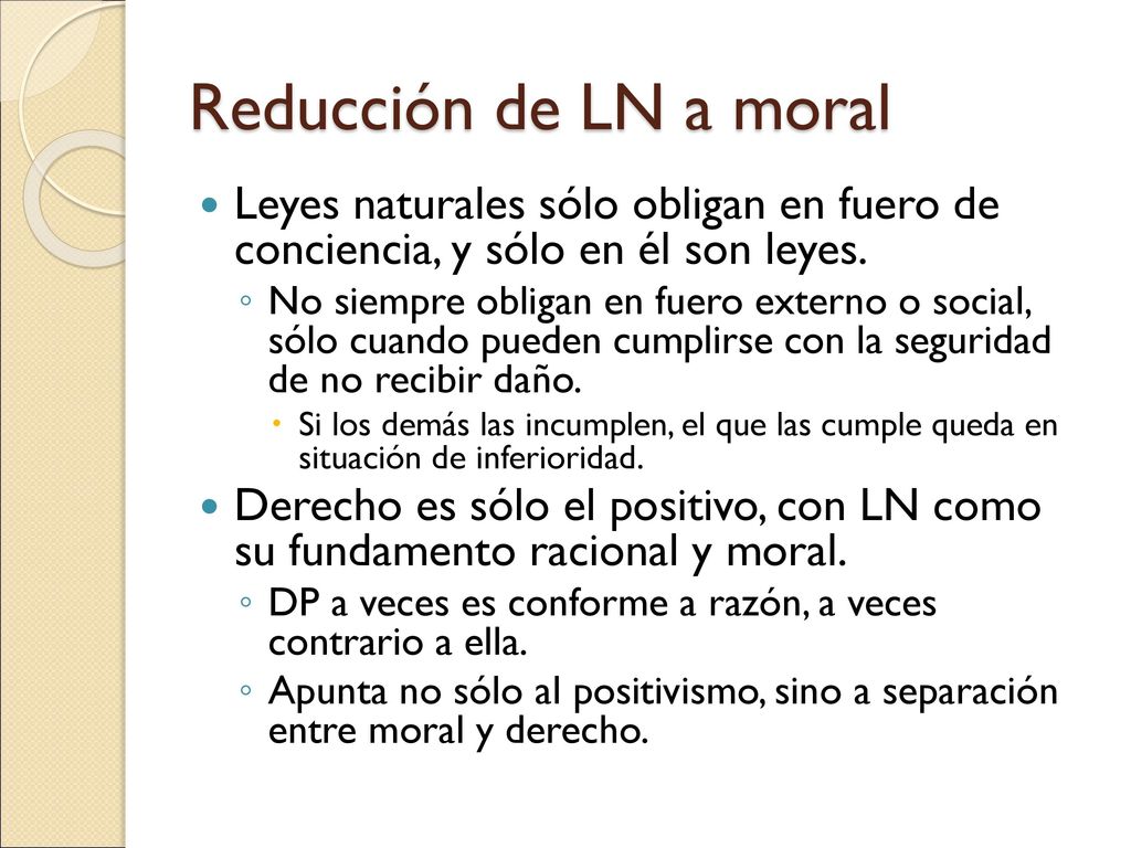 Reducción de LN a moral Leyes naturales sólo obligan en fuero de conciencia, y sólo en él son leyes.