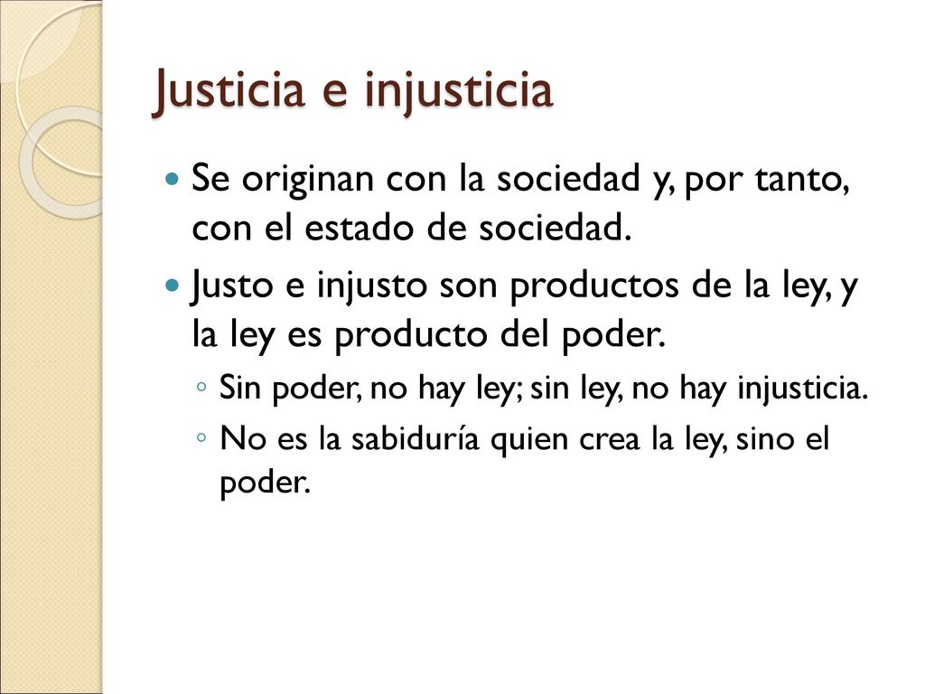 Justicia e injusticia Se originan con la sociedad y, por tanto, con el estado de sociedad.