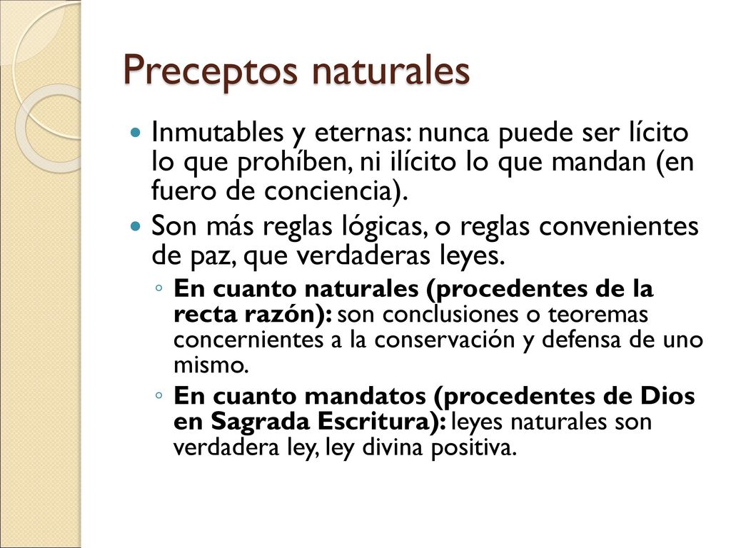 Preceptos naturales Inmutables y eternas: nunca puede ser lícito lo que prohíben, ni ilícito lo que mandan (en fuero de conciencia).