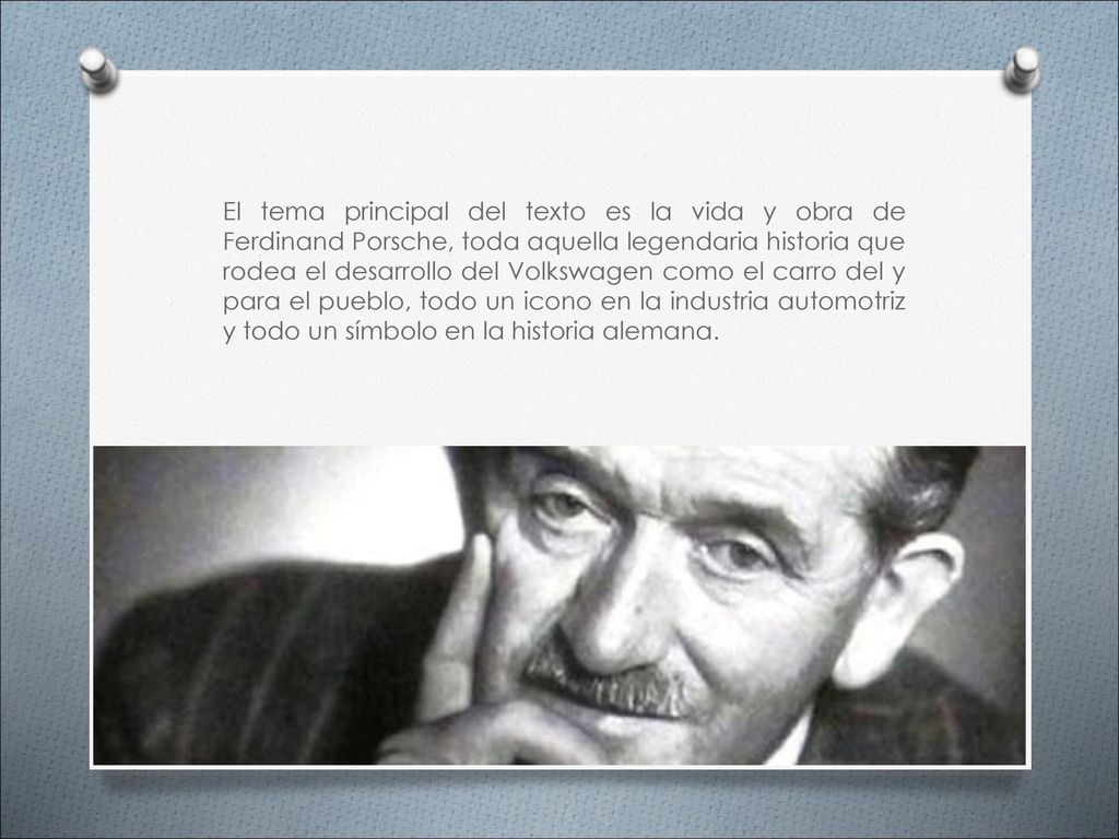 El tema principal del texto es la vida y obra de Ferdinand Porsche, toda aquella legendaria historia que rodea el desarrollo del Volkswagen como el carro del y para el pueblo, todo un icono en la industria automotriz y todo un símbolo en la historia alemana.
