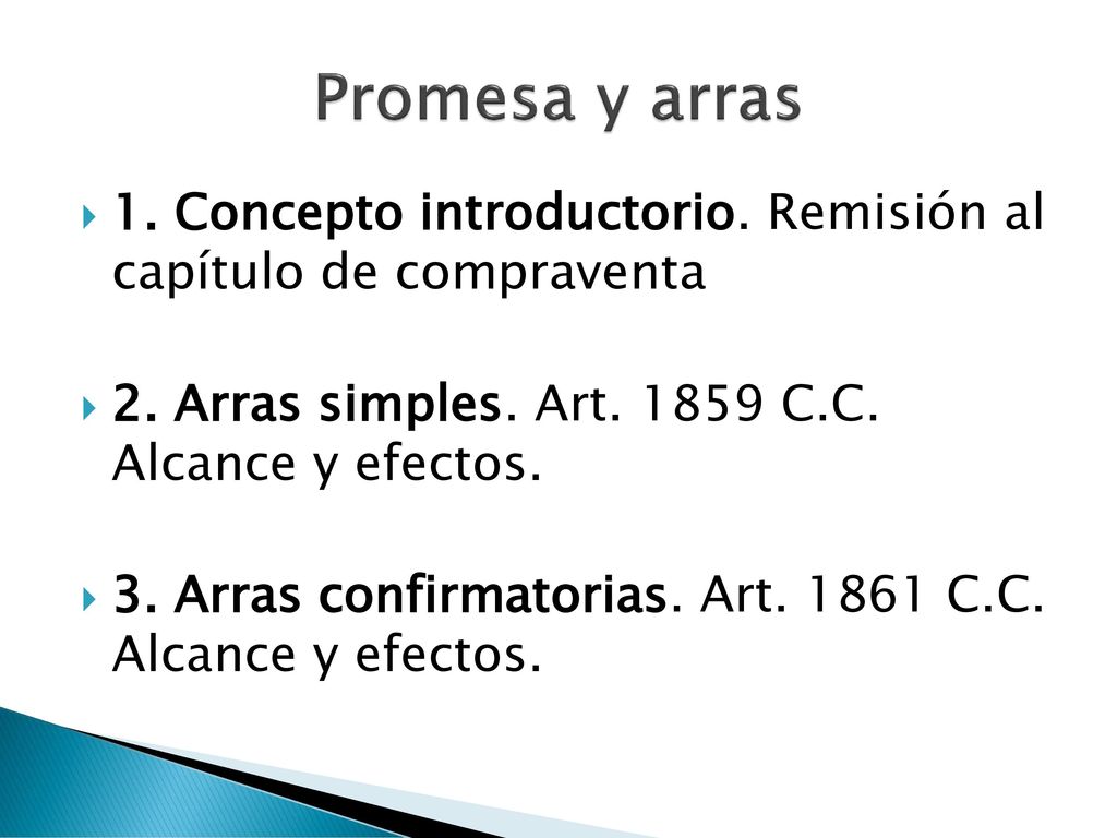 Promesa y arras 1. Concepto introductorio. Remisión al capítulo de compraventa. 2. Arras simples. Art C.C. Alcance y efectos.