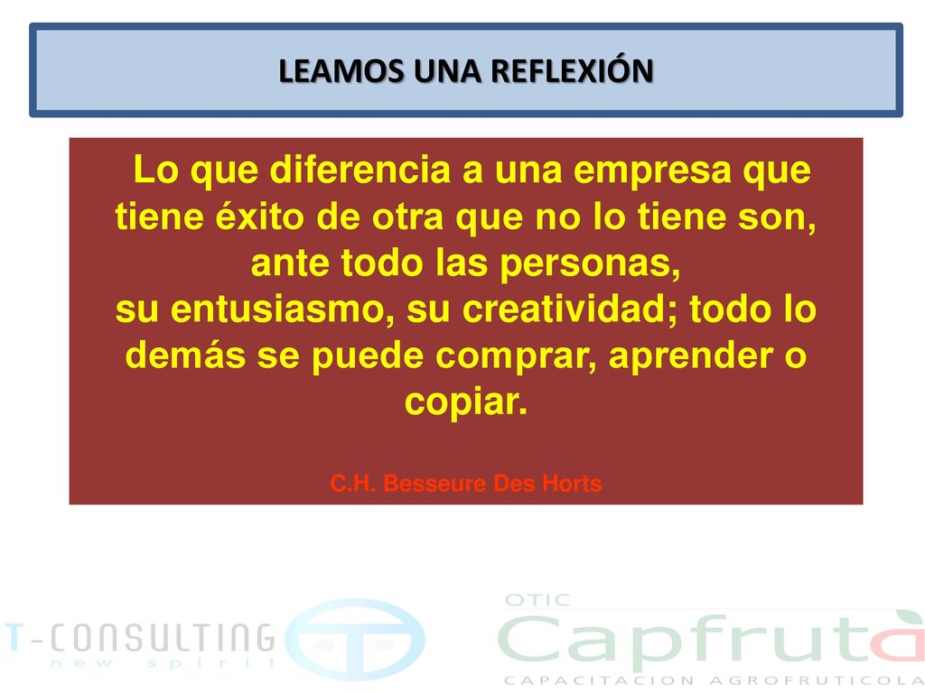 LEAMOS UNA REFLEXIÓN Lo que diferencia a una empresa que tiene éxito de otra que no lo tiene son, ante todo las personas,