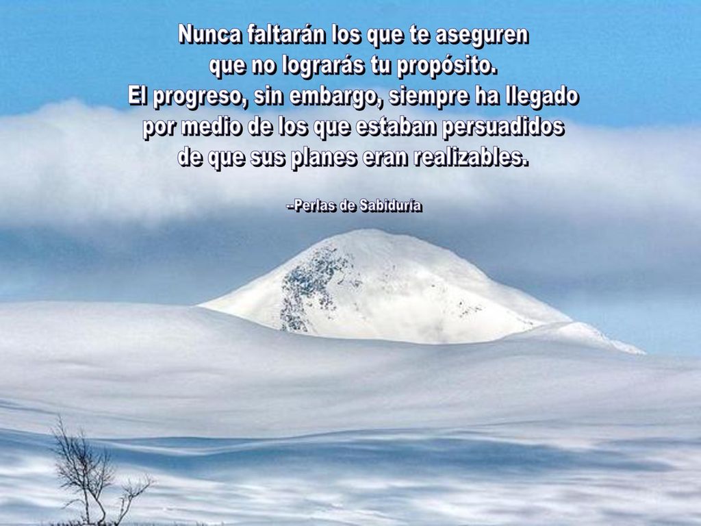 Nunca faltarán los que te aseguren que no lograrás tu propósito.