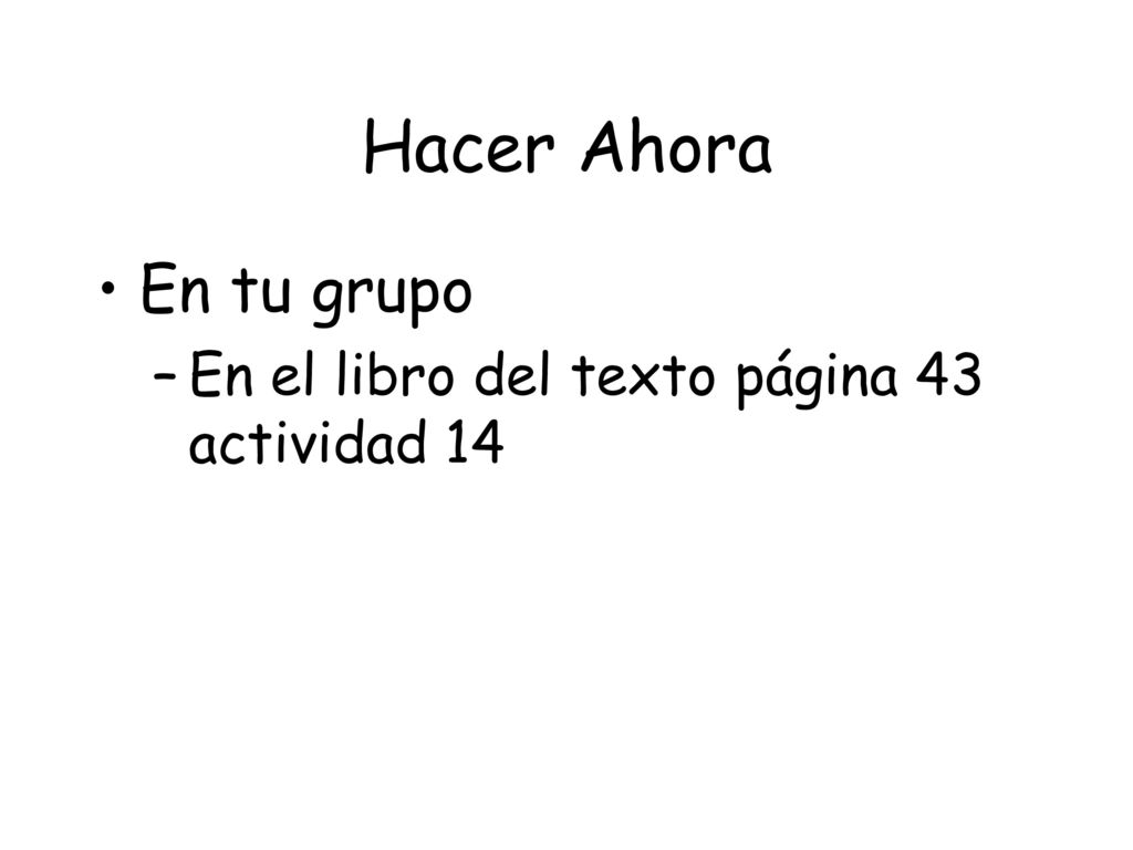 Hacer Ahora En tu grupo En el libro del texto página 43 actividad 14