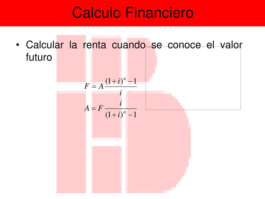 Calculo Financiero Calcular la renta cuando se conoce el valor futuro