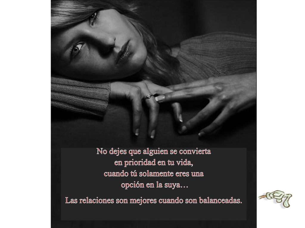 No dejes que alguien se convierta en prioridad en tu vida,