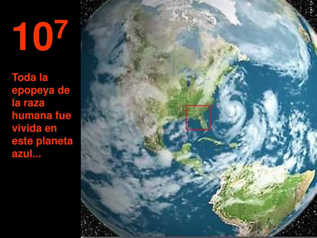 107 Toda la epopeya de la raza humana fue vivida en este planeta azul...