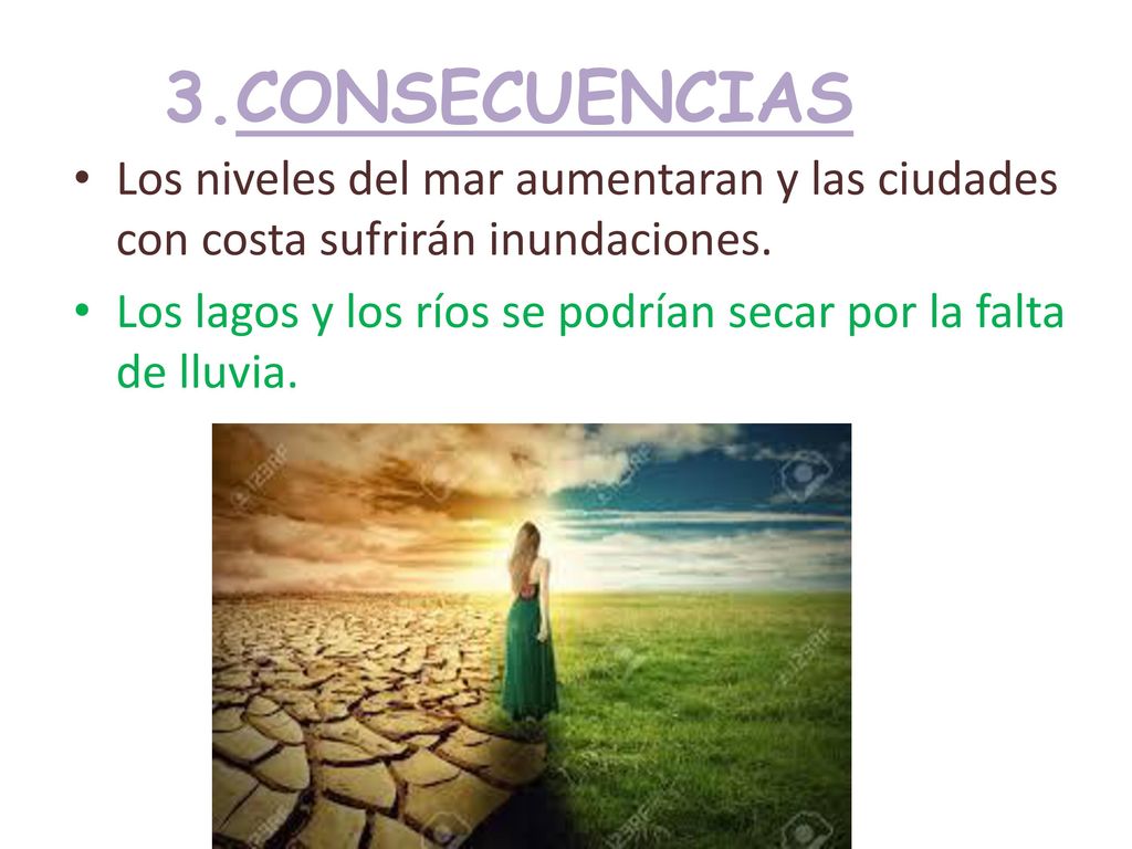 3.CONSECUENCIAS Los niveles del mar aumentaran y las ciudades con costa sufrirán inundaciones.