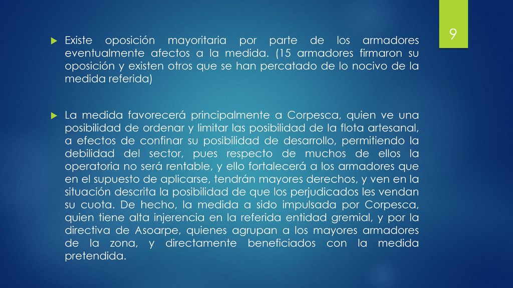 Existe oposición mayoritaria por parte de los armadores eventualmente afectos a la medida. (15 armadores firmaron su oposición y existen otros que se han percatado de lo nocivo de la medida referida)