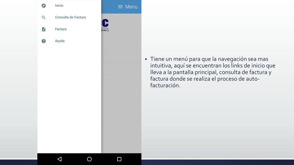 Tiene un menú para que la navegación sea mas intuitiva, aquí se encuentran los links de inicio que lleva a la pantalla principal, consulta de factura y factura donde se realiza el proceso de auto- facturación.