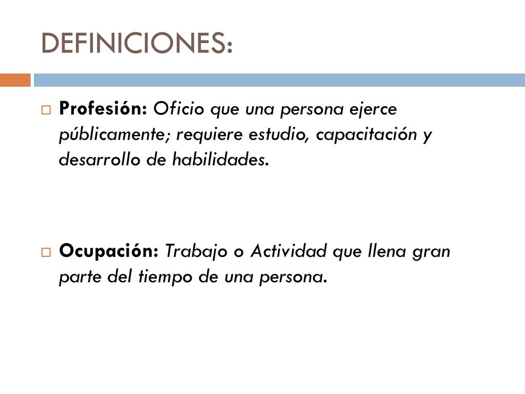 DEFINICIONES: Profesión: Oficio que una persona ejerce públicamente; requiere estudio, capacitación y desarrollo de habilidades.