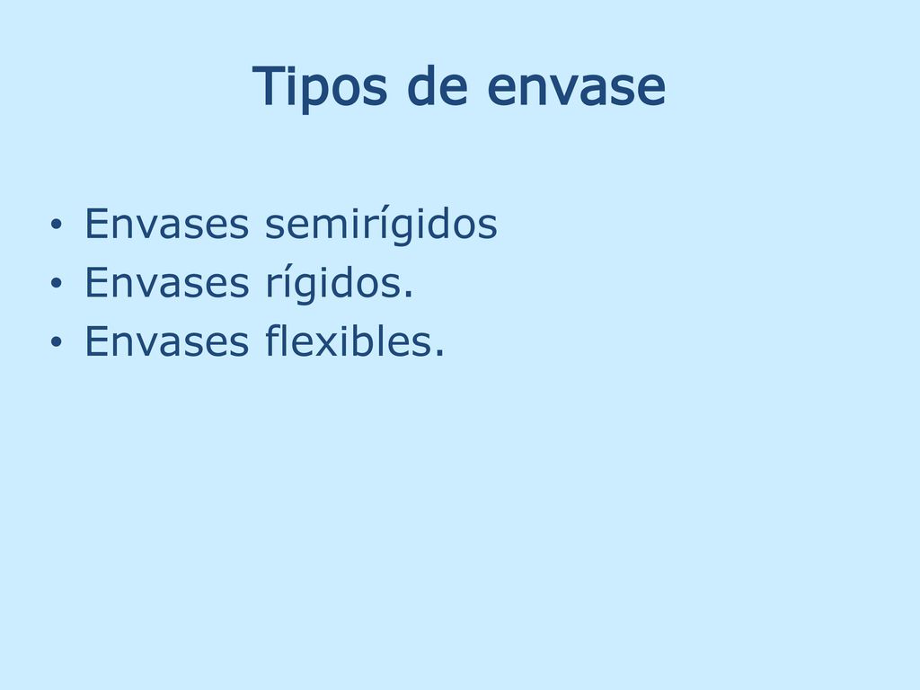Tipos de envase Envases semirígidos Envases rígidos.