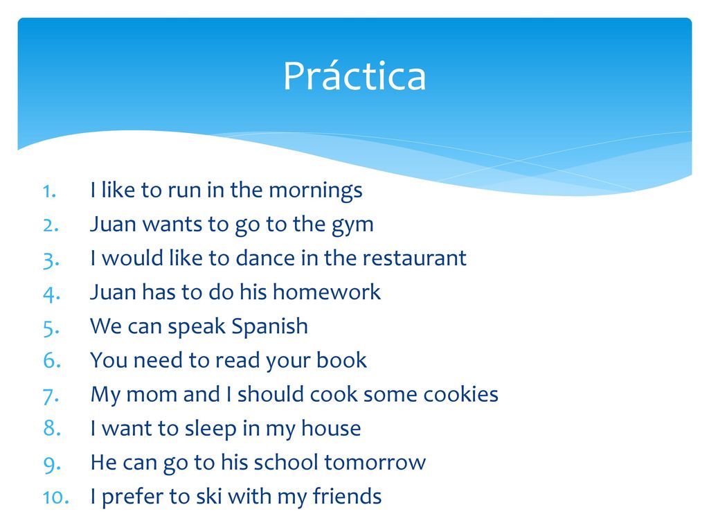 Práctica I like to run in the mornings Juan wants to go to the gym