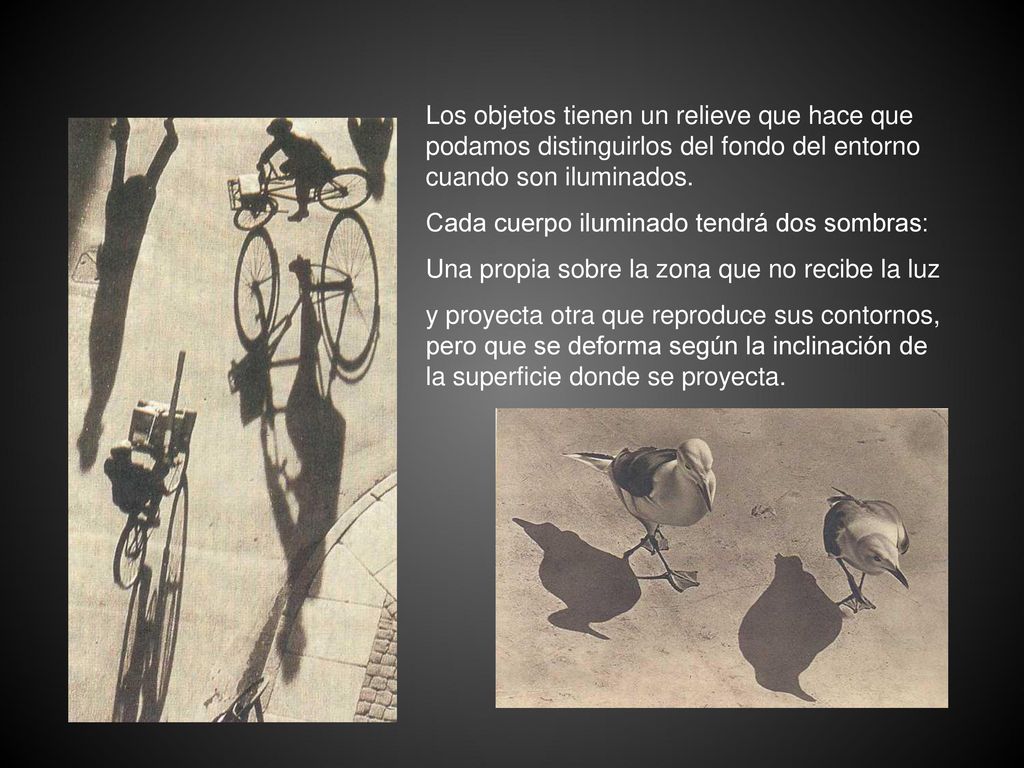 Los objetos tienen un relieve que hace que podamos distinguirlos del fondo del entorno cuando son iluminados.