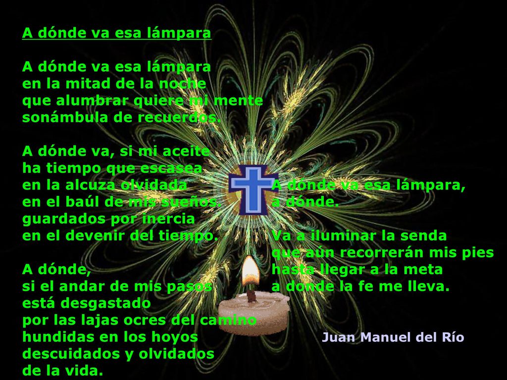 A dónde va esa lámpara en la mitad de la noche. que alumbrar quiere mi mente. sonámbula de recuerdos.