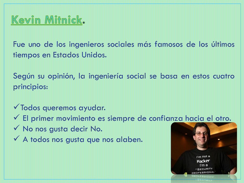 Kevin Mitnick. Fue uno de los ingenieros sociales más famosos de los últimos tiempos en Estados Unidos.
