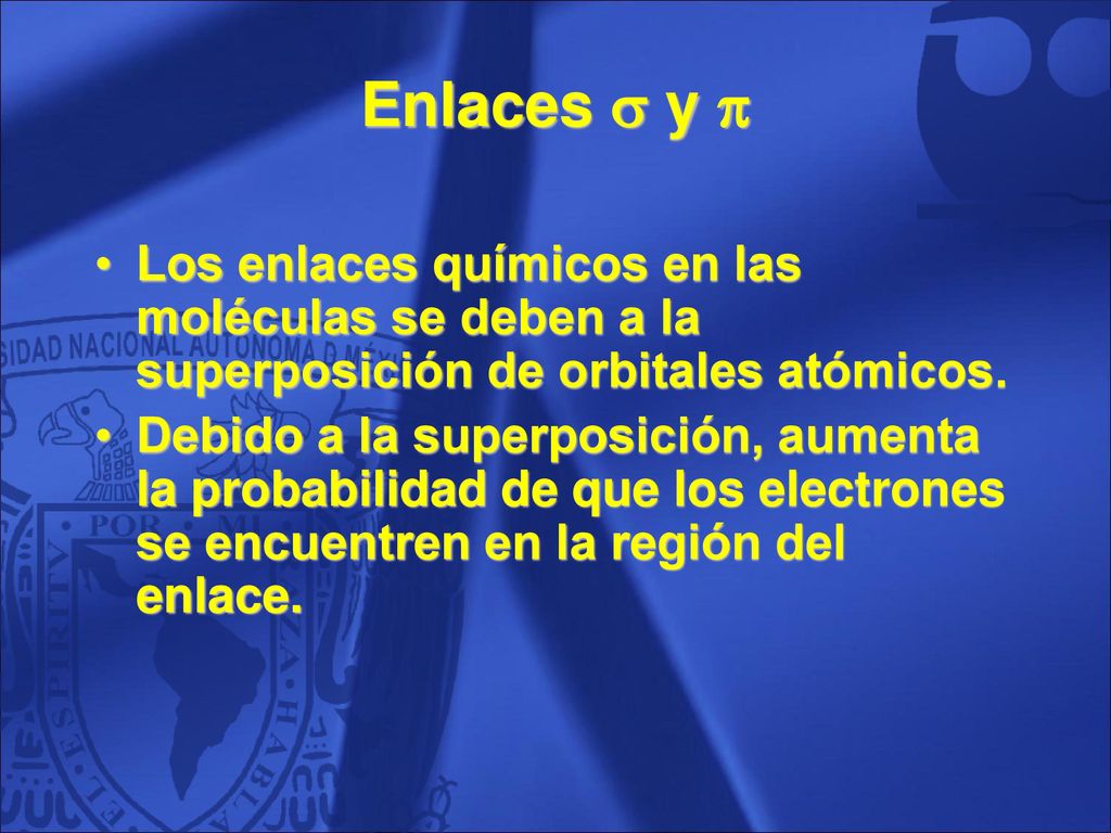 Enlaces  y  Los enlaces químicos en las moléculas se deben a la superposición de orbitales atómicos.