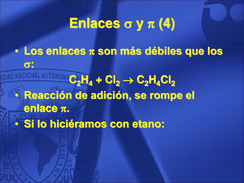 Enlaces  y  (4) Los enlaces  son más débiles que los :