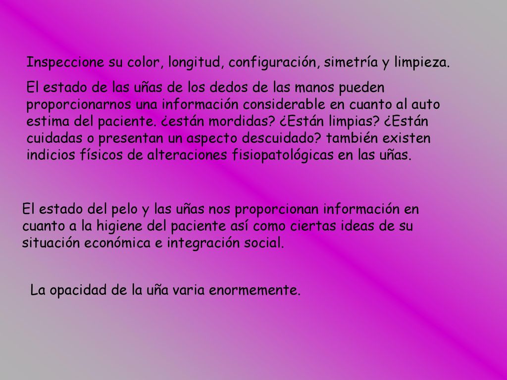 Inspeccione su color, longitud, configuración, simetría y limpieza.