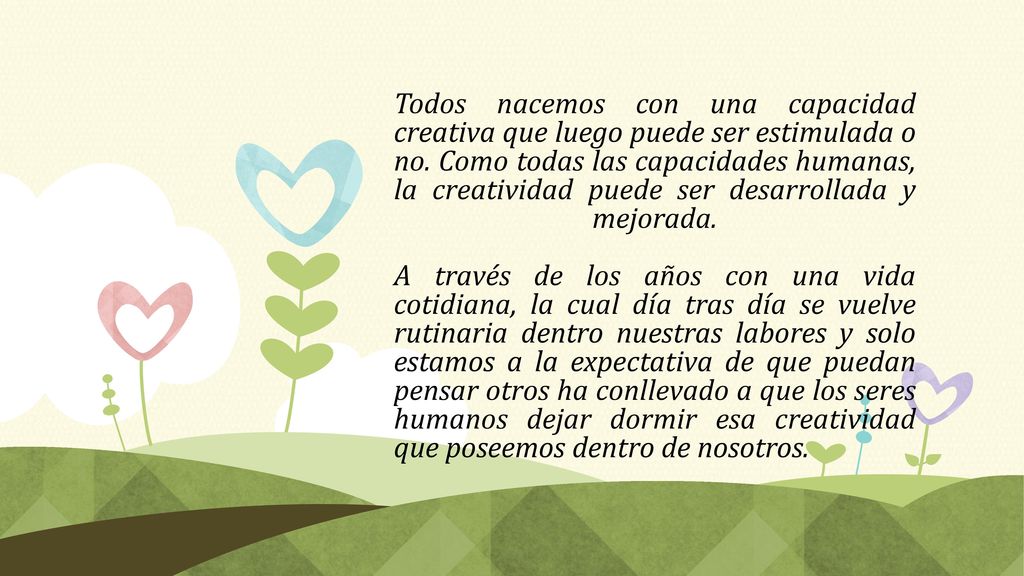 Todos nacemos con una capacidad creativa que luego puede ser estimulada o no.