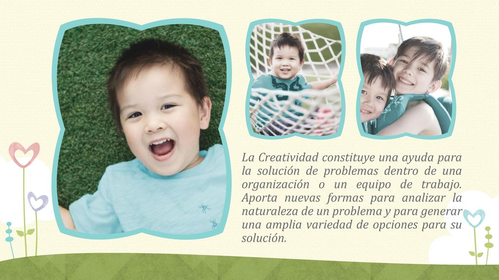La Creatividad constituye una ayuda para la solución de problemas dentro de una organización o un equipo de trabajo. Aporta nuevas formas para analizar la naturaleza de un problema y para generar una amplia variedad de opciones para su solución.