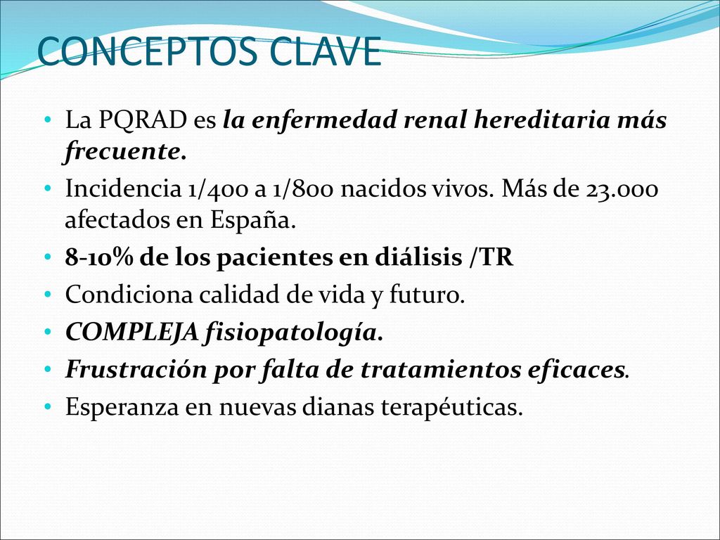 CONCEPTOS CLAVE La PQRAD es la enfermedad renal hereditaria más frecuente.