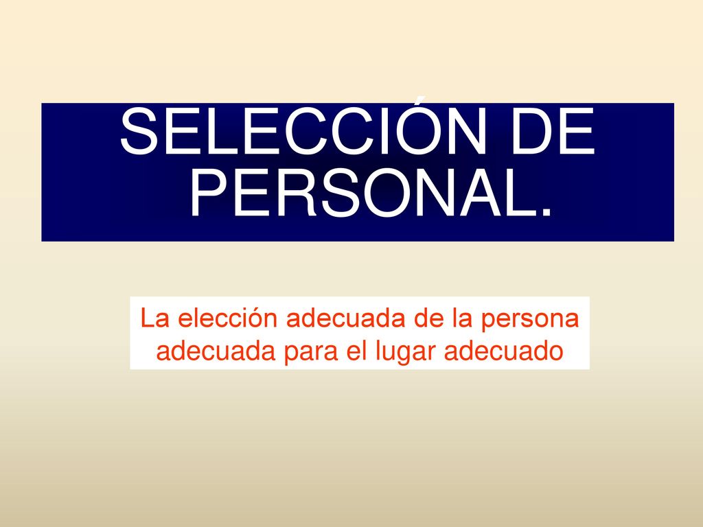 La elección adecuada de la persona adecuada para el lugar adecuado