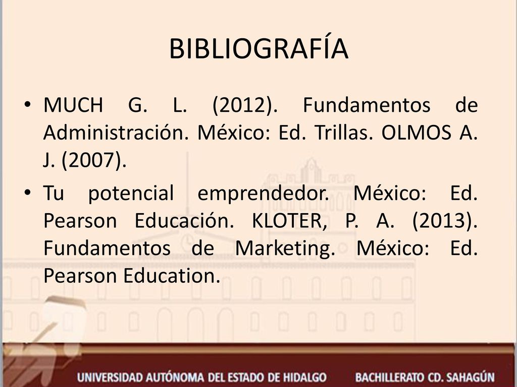 BIBLIOGRAFÍA MUCH G. L. (2012). Fundamentos de Administración. México: Ed. Trillas. OLMOS A. J. (2007).