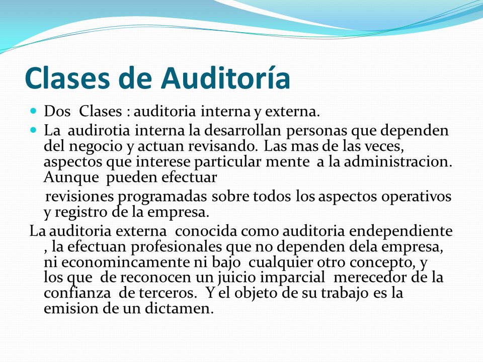 Clases de Auditoría Dos Clases : auditoria interna y externa.