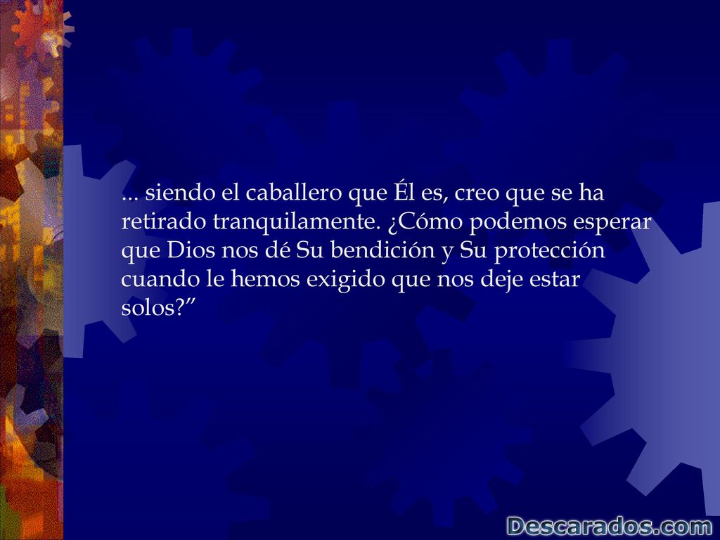 siendo el caballero que Él es, creo que se ha retirado tranquilamente