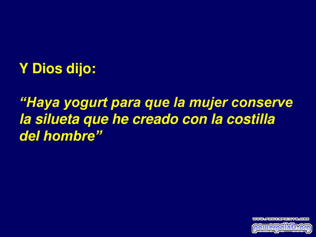 Y Dios dijo: Haya yogurt para que la mujer conserve.