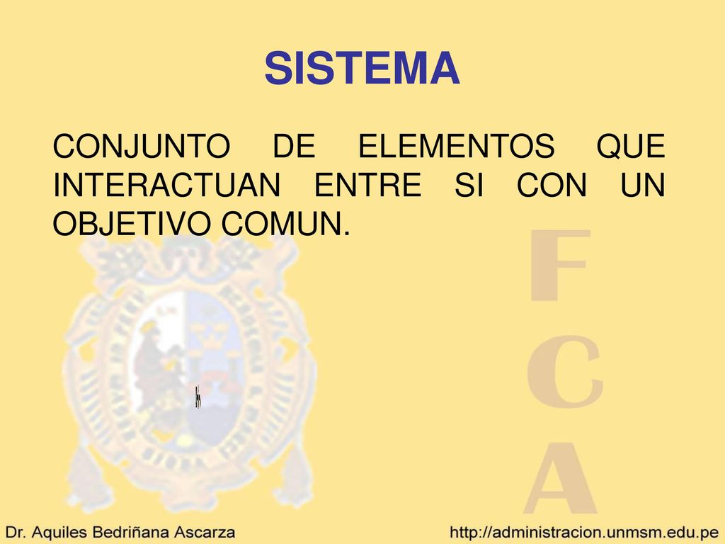 SISTEMA CONJUNTO DE ELEMENTOS QUE INTERACTUAN ENTRE SI CON UN OBJETIVO COMUN.