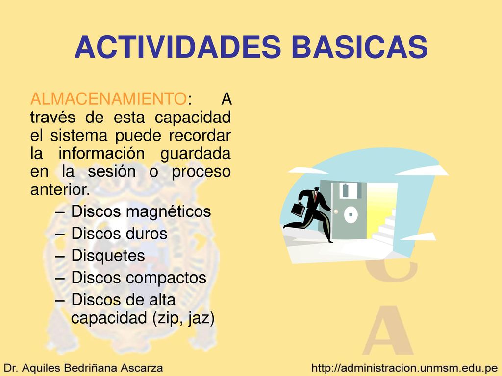 ACTIVIDADES BASICAS ALMACENAMIENTO: A través de esta capacidad el sistema puede recordar la información guardada en la sesión o proceso anterior.