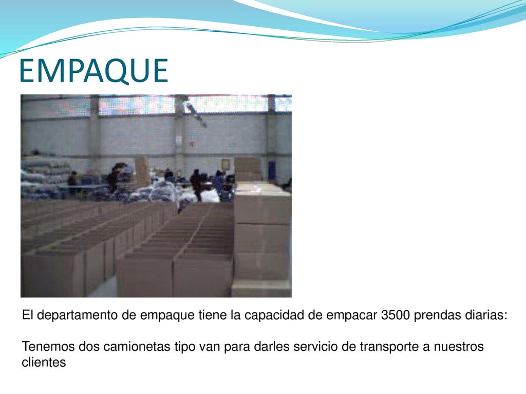 EMPAQUE El departamento de empaque tiene la capacidad de empacar 3500 prendas diarias: