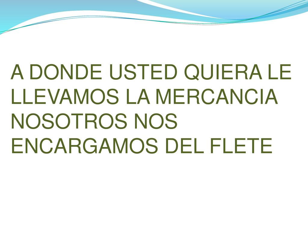 A DONDE USTED QUIERA LE LLEVAMOS LA MERCANCIA NOSOTROS NOS ENCARGAMOS DEL FLETE