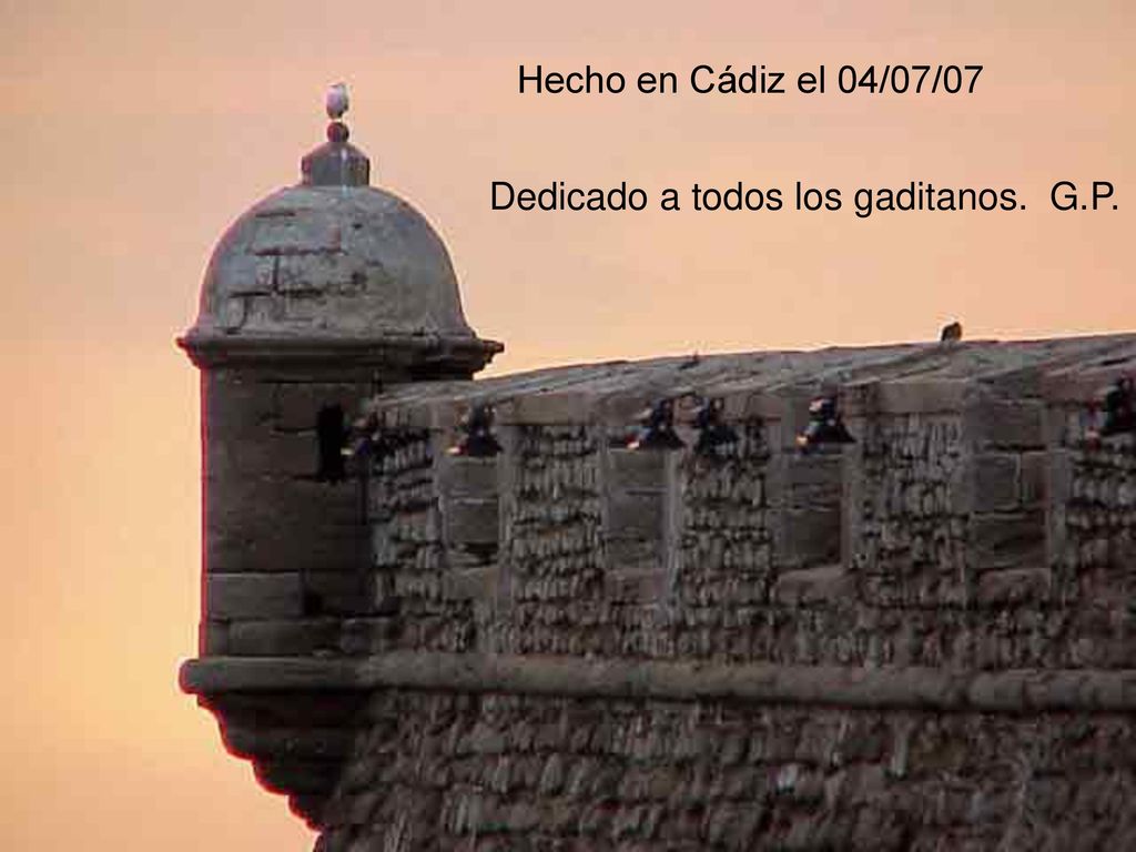 Hecho en Cádiz el 04/07/07 Dedicado a todos los gaditanos. G.P.