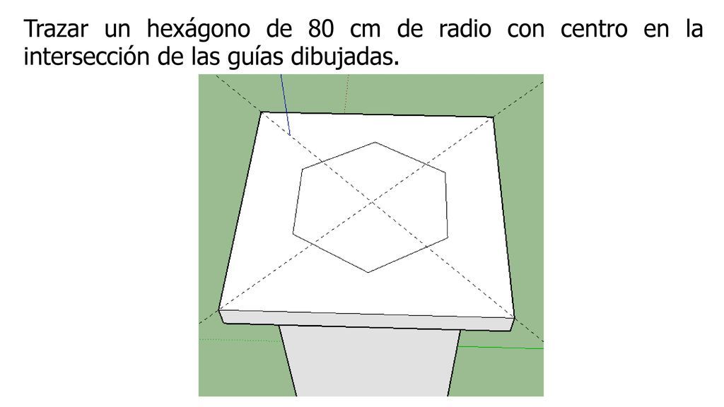 Trazar un hexágono de 80 cm de radio con centro en la intersección de las guías dibujadas.